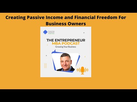 Creating Passive Income and Financial Freedom For Business Owners