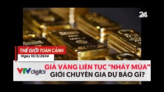 Thế giới Toàn cảnh 10\/3: Giá vàng liên tục \\