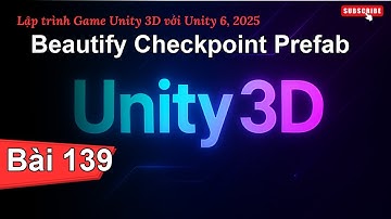 [Lập trình Game Unity 3D với Unity 6, 2025] Beautify Checkpoint Prefab | Bài 139