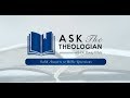 Ask The Theologian | Tuesday November 12, 2019