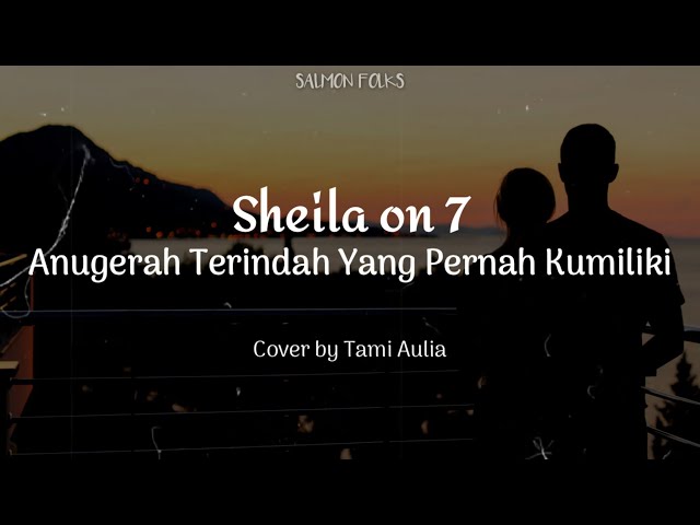 Sheila on 7 - Anugerah Terindah Yang Pernah Kumiliki (Lirik video) | Cover by Tami Aulia | SALMON F class=