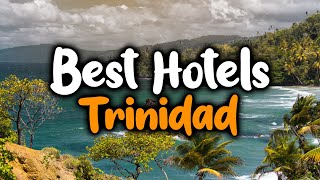 Best Hotels In Trinidad - For Families, Couples, Work Trips, Luxury & Budget