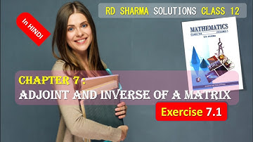 RD SHARMA SOLUTIONS CLASS 12 Chapter 7 Adjoint and Inverse of a Matrix Exercise 7.1 in HINDI Part 5