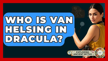 Who Is Van Helsing In Dracula? - Exploring Ancient Myths