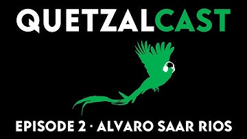Alvaro Saar Rios | QuetzalCast Ep. 2