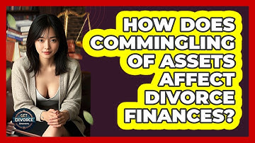 How Does Commingling Of Assets Affect Divorce Finances? - Get Divorce Answers