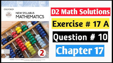 Exercise 17a Question no 10 D2 Math New Syllabus | Book 2 Chapter 17 | Oxford Syllabus