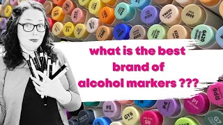 Which brand of Alcohol markers are the best? 2024