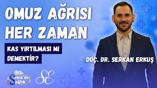 Omuz Ağrısı Her Zaman Kas Yırtılması Mı? - Doç. Dr. Serkan Erkuş