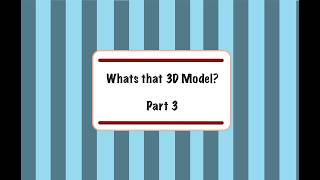Whats that 3D Model Part 3