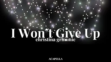 I Won’t Give Up - Christina Grimmie | ACAPELLA