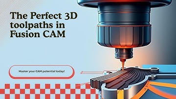 The Perfect 3D toolpaths in Fusion CAM