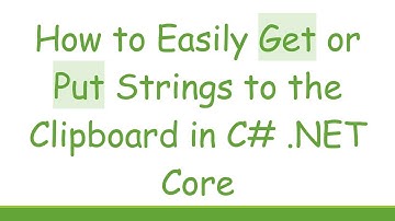 How to Easily Get or Put Strings to the Clipboard in C#  .NET Core