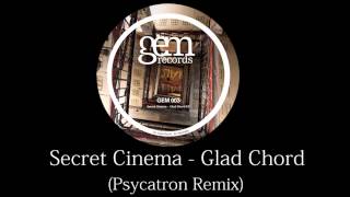 Secret Cinema - Glad Chord Psycatron Remix || Gem Records 2010