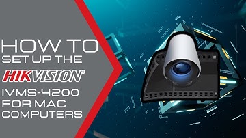 How to Set Up the Hikvision IVMS-4200 Remote Viewing Software for Mac Computers