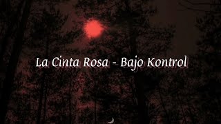 La Cinta Rosa - Bajo Kontrol (Letra)