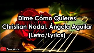 Dime Cómo Quieres - Christian Nodal, Ángela Aguilar  (Letra/Lyrics) HD