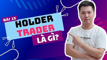 Bài 15: Holder và Trader là gì? Diamond Hand là gì? Các thuật ngữ khi đầu tư Coin phải biết