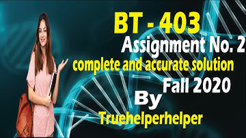 BT-403 Assignment No.2 Fall 2020 || complete and accurate solution || by Truehelperhelper