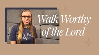 What Does The Bible Say About Walking Worthy Of The Lord? | Living A Life Set Apart For God