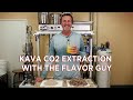 Kava co2 extraction with the flavor guy