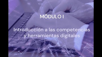 Módulo 1: Introducción a las competencias digitales