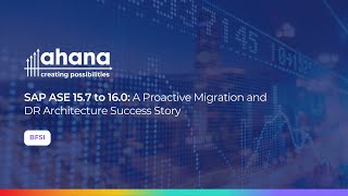 SAP ASE 15.7 to 16.0: A Proactive Migration and DR Architecture Success Story.