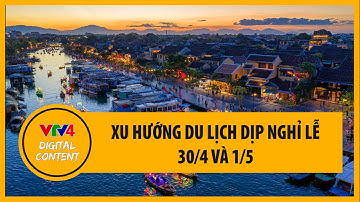 Xu hướng du lịch dịp nghỉ lễ 30/4 và 1/5 | VTV4