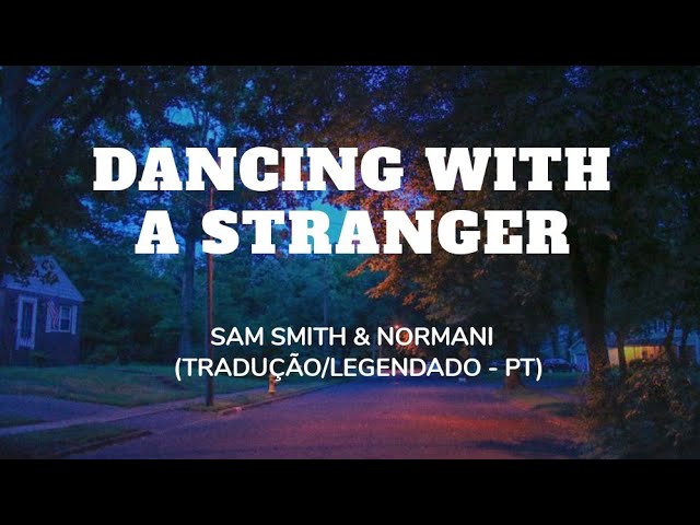 Sam Smith & Normani - Dancing With A Stranger (Tradução/Legendado - PT)