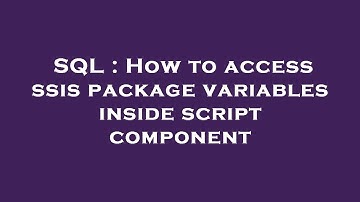 SQL : How to access ssis package variables inside script component