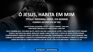 203 DO HINÁRIO ADVENTISTA - Ó JESUS, HABITA EM MIM