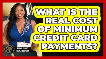 What Is the Real Cost of Minimum Credit Card Payments?