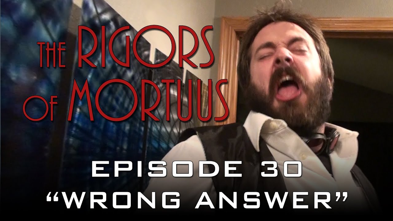 The Rigors Of Mortuus Episode 30 Wrong Answer YouTube