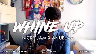 Whine Up - Nicky Jam x Anuel AA - Ady cover