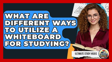 What Are Different Ways To Utilize A Whiteboard For Studying? - Ultimate Study Hacks