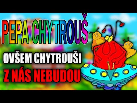 PEPA CHYTROUŠ ovšem chytrouši z nás nebudou