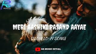 MERI_AASHIKI_PASAND_ AAYAE_SONG ||{SLOW-LOFI SONG} _Jubin_Nautiyal___Ihana_D___Shree_Anwar_Sagar