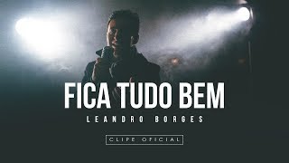 Video thumbnail of "Leandro Borges - Fica Tudo Bem (Oficial)"