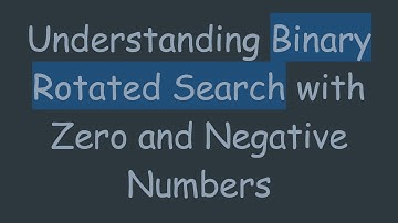 Understanding Binary Rotated Search with Zero and Negative Numbers