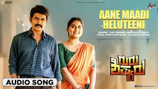 Aane Maadi Heluteeni | Audio Song | Guru Sishyaru |Sharaan |Nishvika|Tharun |B.Ajneesh Loknath|