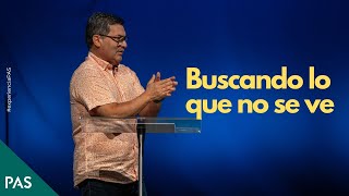 Buscando Lo Que No Se Ve - Pastor Alejandro Castro