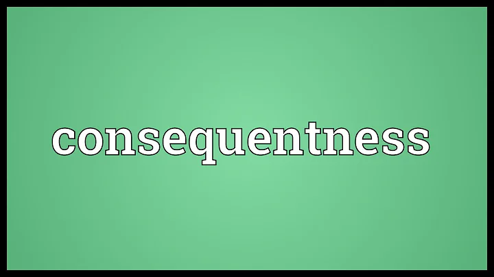 Consequentness Meaning