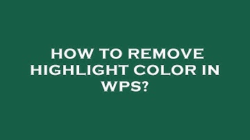 How to remove highlight color in wps?