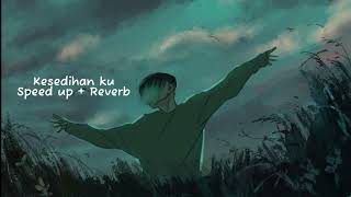 Kesedihan Ku    Speed Up  Reverb