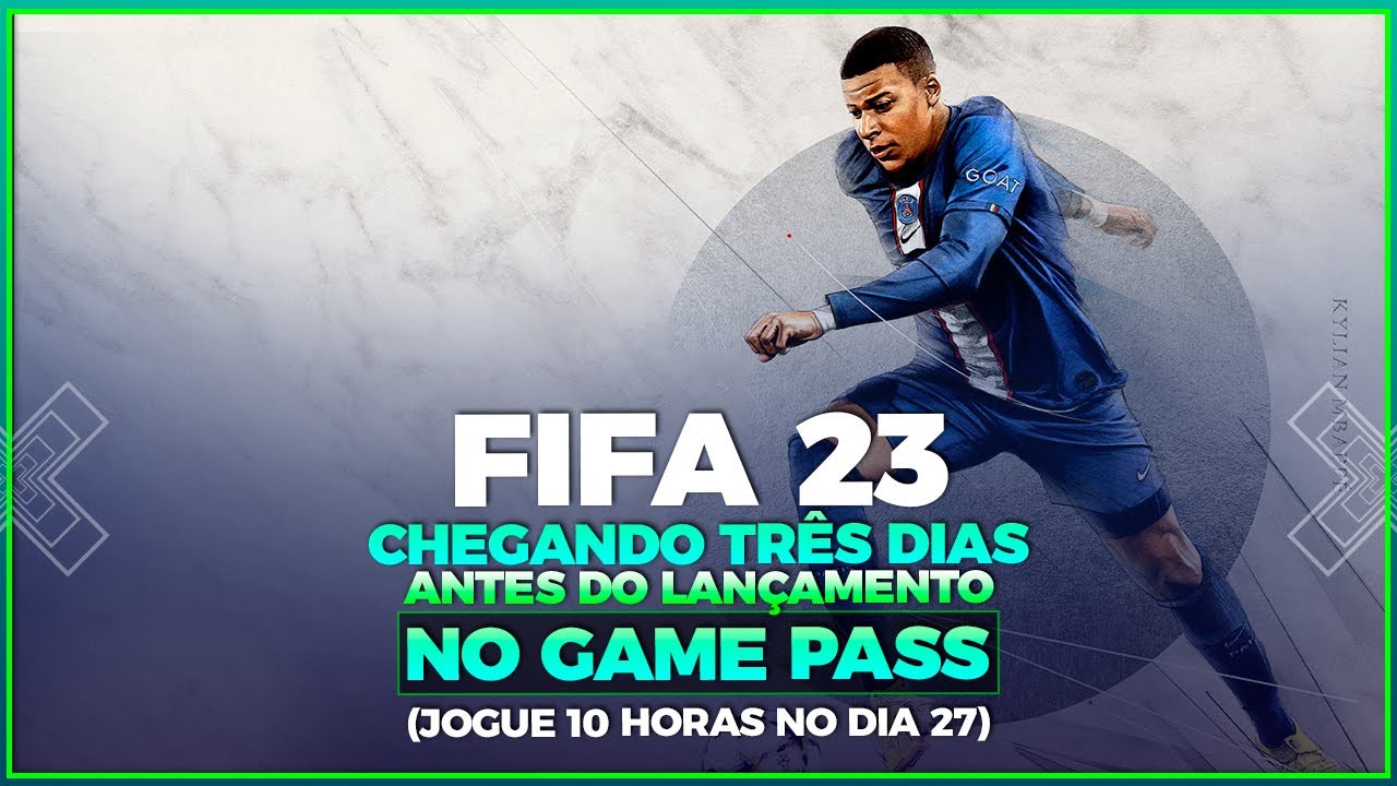 FIFA 23 CHEGANDO TRÊS DIAS ANTES DO LANÇAMENTO NO GAME PASS (JOGUE 10 HORAS  DO FIFA 23 NO DIA 27) 