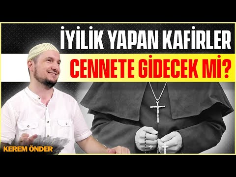 İyilik yapan kafirler de Cehenneme gidecek mi? / Kerem Önder