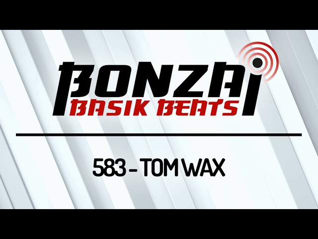 Bonzai Progressive - Bonzai Basik Beats #583 w/ Tom Wax