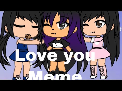 love-you-meme-{gacha-life}gift-for-besties-(read-desc)very-lazy