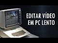 Edite vídeos mais rápido em PC LENTO (fácil e rápido)
