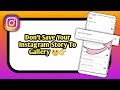 Disable Save Instagram Story To Gallery